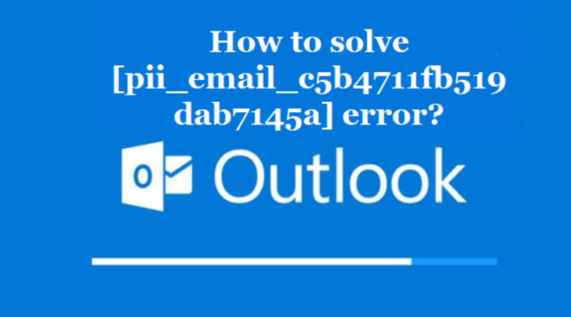 How to solve [pii_email_c5b4711fb519dab7145a] error?